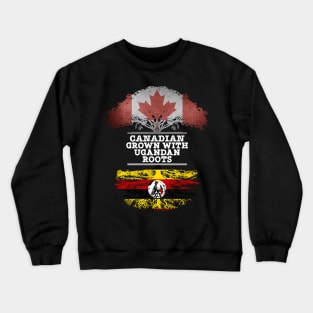 Canadian Grown With Ugandan Roots - Gift for Ugandan With Roots From Uganda Crewneck Sweatshirt